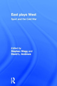 East Plays West (Sport and the Cold War) by Stephen Wagg, David Andrews, 9780415359269