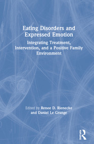 Eating Disorders and Expressed Emotion (Integrating Treatment, Intervention, and a Positive Family Environment) by Renee Rienecke, Daniel Le Grange, 9781138367968