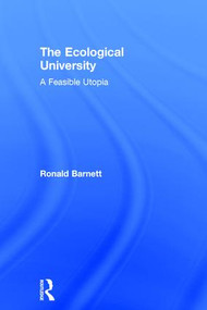 The Ecological University (A Feasible Utopia) by Ronald Barnett, 9781138720725
