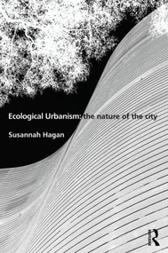 Ecological Urbanism: The Nature of the City by Susannah Hagan, 9780415506670