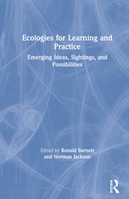 Ecologies for Learning and Practice (Emerging Ideas, Sightings, and Possibilities) by Ronald Barnett, Norman Jackson, 9781138496859