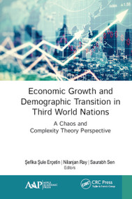 Economic Growth and Demographic Transition in Third World Nations (A Chaos and Complexity Theory Perspective) by Şefika Şule Erçetin, Nilanjan Ray, Saurabh Sen, 9781771887458