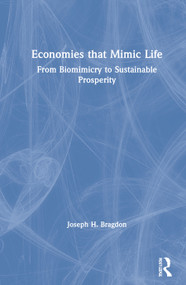 Economies that Mimic Life (From Biomimicry to Sustainable Prosperity) by Joseph Bragdon, 9780367625979