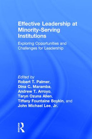 Effective Leadership at Minority-Serving Institutions (Exploring Opportunities and Challenges for Leadership) by Robert T. Palmer, Dina C. Maramba, Andrew T. Arroyo, Taryn Ozuna Allen, Tiffany Fountaine Boykin, John Michael Lee Jr., 9781138211728