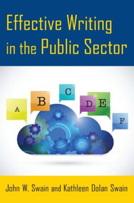 Effective Writing in the Public Sector by John W. Swain, Kathleen Dolan Swain, 9780765641496