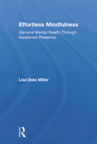 Effortless Mindfulness (Genuine Mental Health Through Awakened Presence) by Lisa Dale Miller, 9780415637312