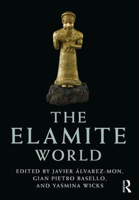 The Elamite World by Javier Álvarez-Mon, Gian Pietro Basello, Yasmina Wicks, 9781138999893