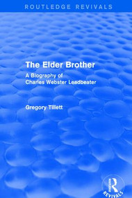 The Elder Brother (A Biography of Charles Webster Leadbeater) by Gregory Tillett, 9781138119802
