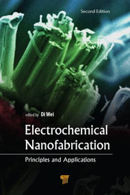 Electrochemical Nanofabrication (Principles and Applications, Second Edition) by Di Wei, 9789814613866