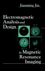 Electromagnetic Analysis and Design in Magnetic Resonance Imaging by Jianming Jin, 9780849396939