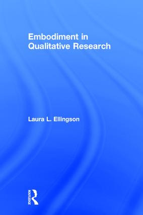 Embodiment in Qualitative Research by Laura L. Ellingson, 9781629582306