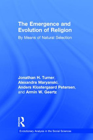 The Emergence and Evolution of Religion (By Means of Natural Selection) by Jonathan Turner, Alexandra Maryanski, Anders Klostergaard Petersen, Armin W. Geertz, 9781138080904
