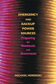 Emergency and Backup Power Sources (Preparing for Blackouts and Brownouts) by Michael Frank Hordeski, 9780849339080