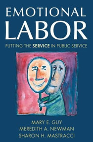 Emotional Labor (Putting the Service in Public Service) by Mary E. Guy, Meredith A. Newman, Sharon H. Mastracci, 9780765621160