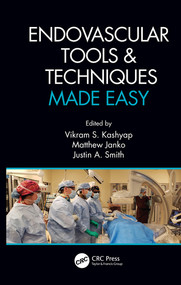 Endovascular Tools and Techniques Made Easy by Vikram S. Kashyap, Matthew Janko, Justin A. Smith, 9780367279899