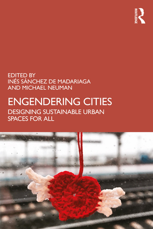 Engendering Cities (Designing Sustainable Urban Spaces for All) by Inés Sánchez de Madariaga, Michael Neuman, 9780815391739