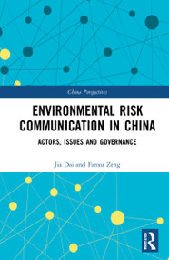 Environmental Risk Communication in China (Actors, Issues, and Governance) by Jia Dai, Fanxu Zeng, 9781032103303