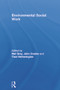 Environmental Social Work by Mel Gray, John Coates, Tiani Hetherington, 9780415678117