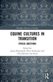 Equine Cultures in Transition (Ethical Questions) by Jonna Bornemark, Petra Andersson, Ulla Ekström von Essen, 9781138549593