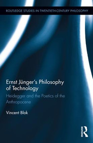 Ernst Jünger's Philosophy of Technology (Heidegger and the Poetics of the Anthropocene) by Vincent Blok, 9781138737594