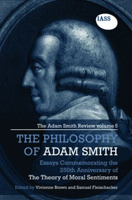 Essays on the Philosophy of Adam Smith (The Adam Smith Review, Volume 5: Essays Commemorating the 250th Anniversary of the Theory of Moral Sentiments) by Vivienne Brown, Samuel Fleischacker, 9780415562560