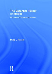 The Essential History of Mexico (From Pre-Conquest to Present) by Philip Russell, 9780415842778