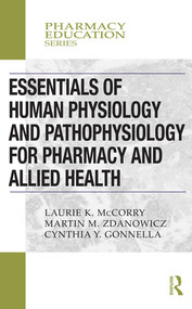 Essentials of Human Physiology and Pathophysiology for Pharmacy and Allied Health by Laurie K. McCorry, Martin M. Zdanowicz, Cynthia Yvon Gonnella, 9780367000462