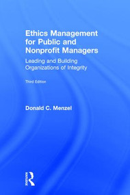 Ethics Management for Public and Nonprofit Managers (Leading and Building Organizations of Integrity) by Donald C Menzel, 9781138190153