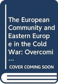 The European Community and Eastern Europe in the Long 1970s (Challenging the Cold War Order in Europe) by Angela Romano, 9780415730129