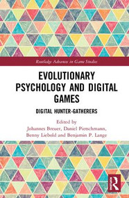 Evolutionary Psychology and Digital Games (Digital Hunter-Gatherers) by Johannes Breuer, Daniel Pietschmann, Benny Liebold, Benjamin P. Lange, 9781138063792