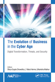 The Evolution of Business in the Cyber Age (Digital Transformation, Threats, and Security) by Divya Gupta Chowdhry, Rahul Verma, Manisha Mathur, 9781771888103