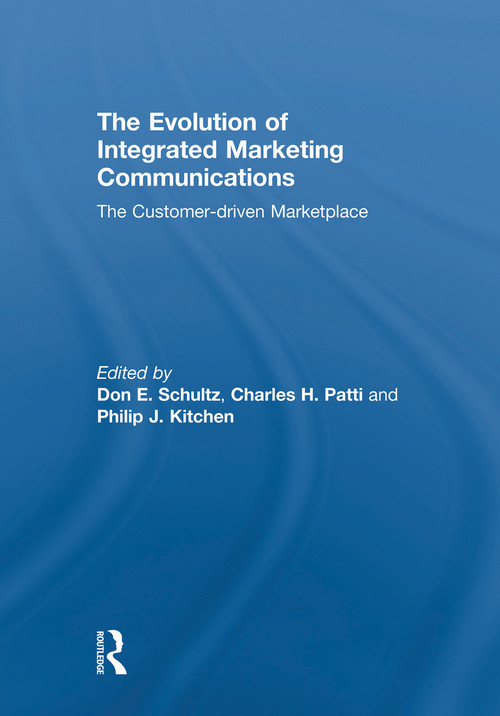The Evolution of Integrated Marketing Communications (The Customer-driven Marketplace) by Don Schultz, Charles Patti, Philip Kitchen, 9780415668927