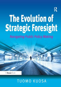The Evolution of Strategic Foresight (Navigating Public Policy Making) by Tuomo Kuosa, 9781409429869