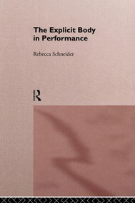 The Explicit Body in Performance by Rebecca Schneider, 9780415090254