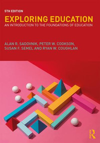 Exploring Education (An Introduction to the Foundations of Education) by Alan R. Sadovnik, Peter Cookson, Jr., Susan Semel, Ryan Coughlan, 9781138222168