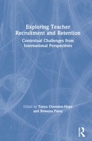 Exploring Teacher Recruitment and Retention (Contextual Challenges from International Perspectives) by Tanya Ovenden-Hope, Rowena Passy, 9780367076443