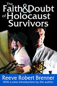 The Faith and Doubt of Holocaust Survivors by Reeve Robert Brenner, 9781138535602