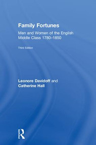 Family Fortunes (Men and Women of the English Middle Class 1780-1850) by Leonore Davidoff, Catherine Hall, 9781138068797