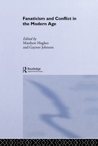 Fanaticism and Conflict in the Modern Age by MATTHEW HUGHES, Gaynor Johnson, 9780714657165