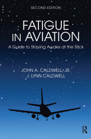Fatigue in Aviation (A Guide to Staying Awake at the Stick) by John Caldwell, J. Lynn Caldwell, 9781472464590