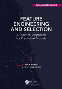 Feature Engineering and Selection (A Practical Approach for Predictive Models) by Max Kuhn, Kjell Johnson, 9781138079229