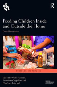 Feeding Children Inside and Outside the Home (Critical Perspectives) by Vicki Harman, Benedetta Cappellini, Charlotte Faircloth, 9781138633865