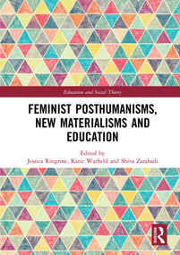 Feminist Posthumanisms, New Materialisms and Education by Jessica Ringrose, Katie Warfield, Shiva Zarabadi, 9780815394136