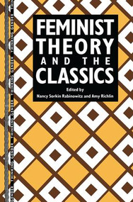 Feminist Theory and the Classics by Nancy Sorkin Rabinowitz, Amy Richlin, 9781138139848