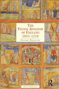 The Feudal Kingdom of England (1042-1216) by Frank Barlow, 9781138137820