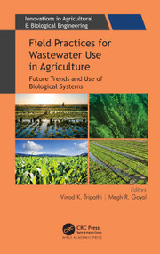 Field Practices for Wastewater Use in Agriculture (Future Trends and Use of Biological Systems) by Vinod K. Tripathi, Megh R. Goyal, 9781771889087