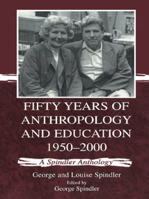 Fifty Years of Anthropology and Education 1950-2000 (A Spindler Anthology) by George Spindler, Louise Spindler, 9780805834956