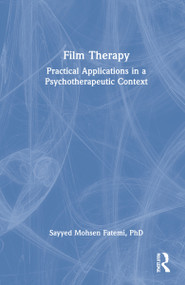 Film Therapy (Practical Applications in a Psychotherapeutic Context) by Sayyed Mohsen Fatemi, 9781138338814