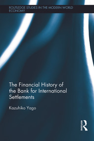 The Financial History of the Bank for International Settlements by Kazuhiko Yago, 9780415635240