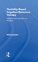 Flexibility-Based Cognitive Behaviour Therapy (Insights from 40 Years of Practice) by Windy Dryden, 9780815371595